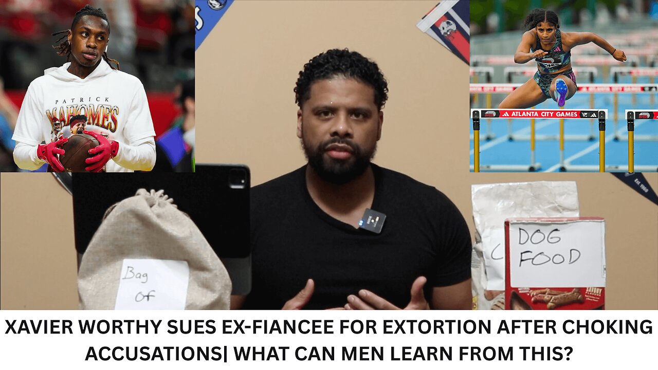 XAVIER WORTHY SUES EX-FIANCEE FOR EXTORTION AFTER CHOKING ACCUSATIONS| WHAT CAN MEN LEARN FROM THIS?