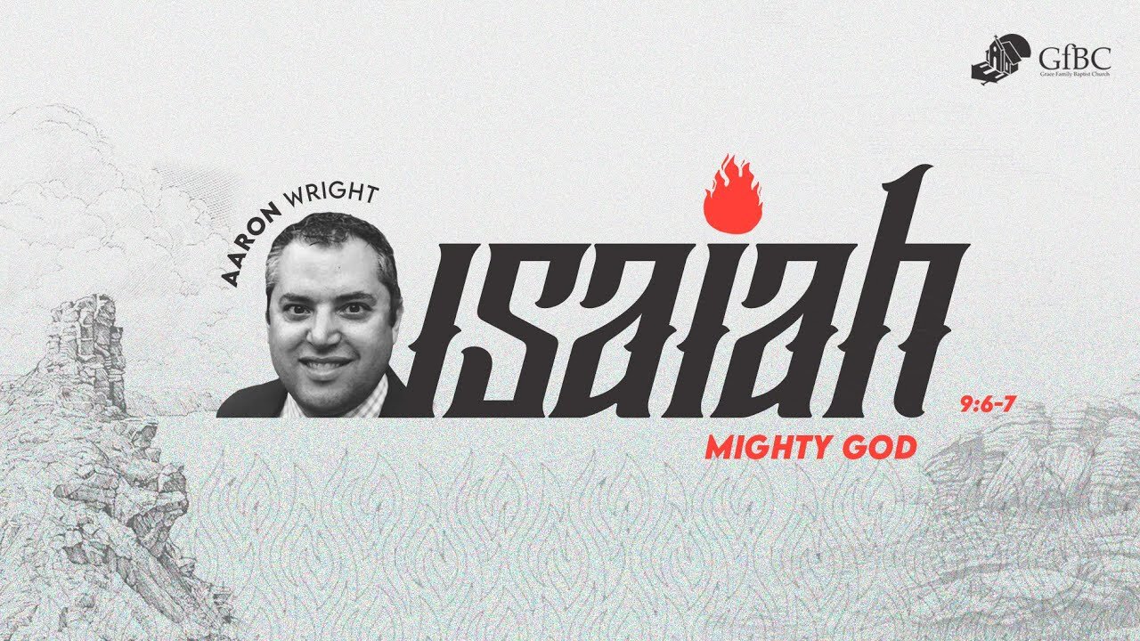 Isaiah 9:6 - 7 - Mighty God - Aaron Wright