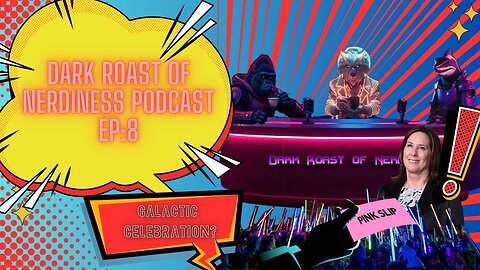 Dark Roast of Nerdiness Podcast EP: 8 Galactic Celebration?