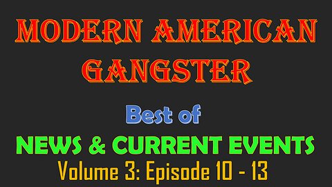 Modern American Gangster Best Of News & Current Events - Vol 3 - Ep. 10-13