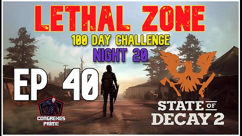 State of Decay 2 - Lethal Zone 100 Day Challenge Night 20 EP 40 "Brash Rant"