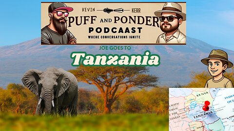 Puff and Ponder Podcast Episode 18 | Joe Tanzania Trip