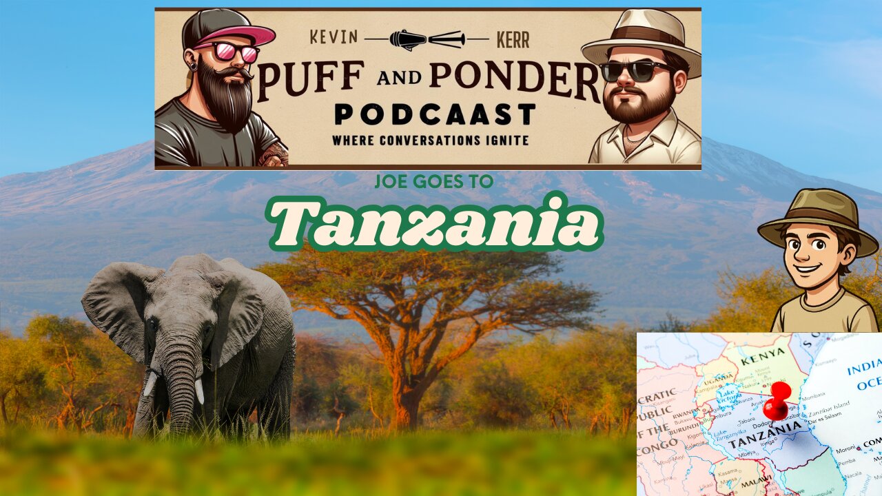 Puff and Ponder Podcast Episode 18 | Joe Tanzania Trip