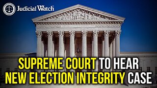 Judicial Watch Fighting for Clean Elections at Supreme Court!