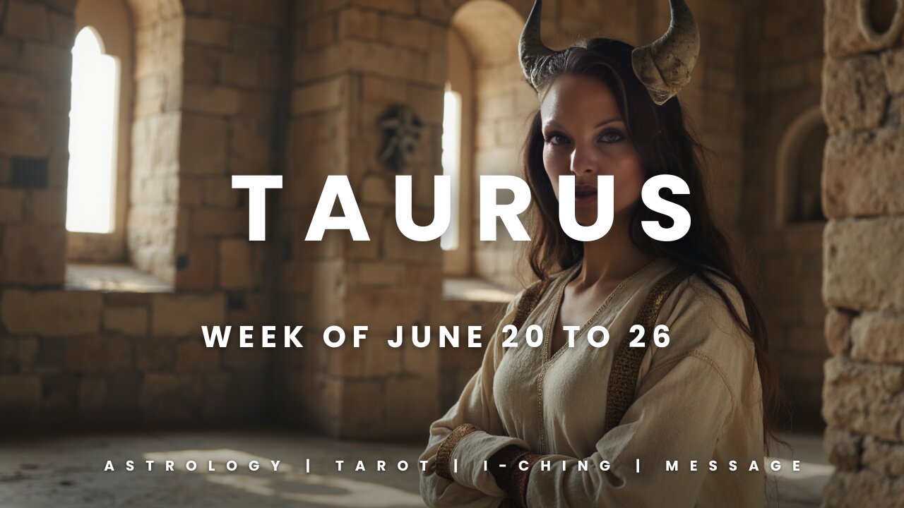 TAURUS Week of JULY 20 to 26