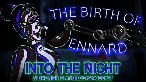 THE IMMORTAL AND THE RESTLESS │Into The Night: A FNaF Podcast - Episode 7