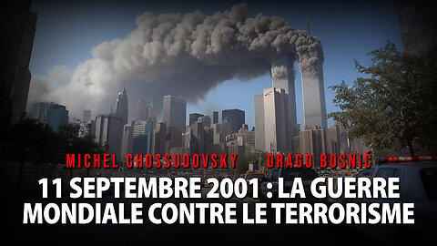 11 SEPTEMBRE 2001 : LA GUERRE MONDIALE CONTRE LE TERRORISME - MICHEL CHOSSUDOVSKY & DRAGO BOSNIĆ