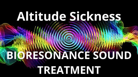 Altitude Sickness _ Sound therapy session