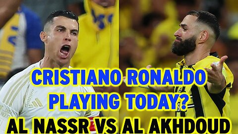 Is Cristiano Ronaldo playing today Al Nassr vS Al Akhdoud | NEWSDRIFT
