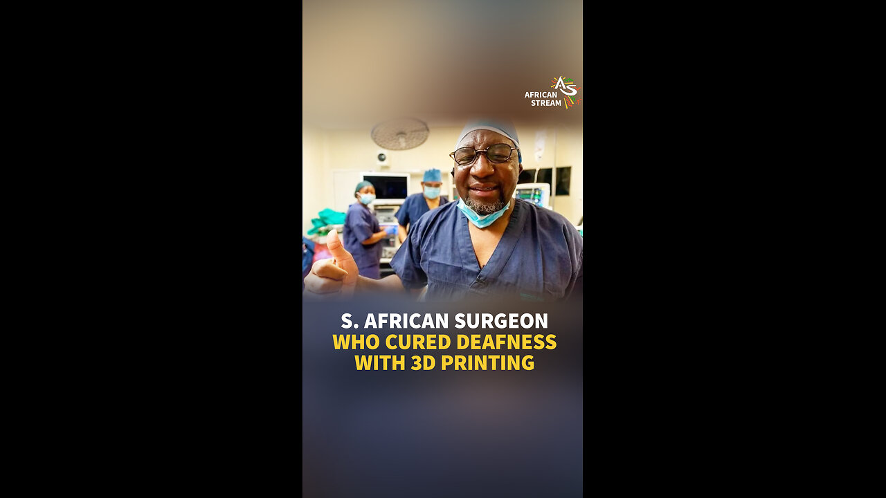 S. AFRICAN SURGEON WHO CURED DEAFNESS WITH 3D PRINTING