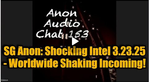 SG Anon: Huge Intel 3.23.25 - Worldwide Shaking Incoming!