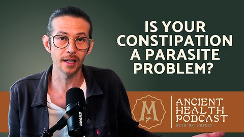 422: Is Your Constipation a Parasite Problem? [Repost]