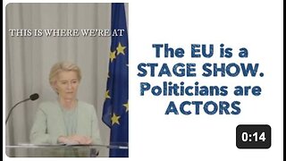 The EU is a STAGE SHOW. Politicians are ACTORS