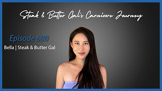Ep. 600 Steak & Butter Gal's Carnivore Journey