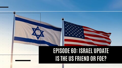 Israel Update - Is the US Friend or Foe? I Dare to Tell the Truth Podcast