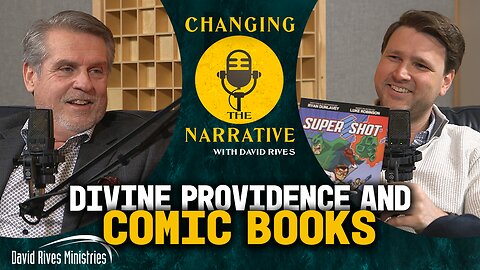 Divine Providence and Comic Books - Richard Robinson | Changing the Narrative with David Rives