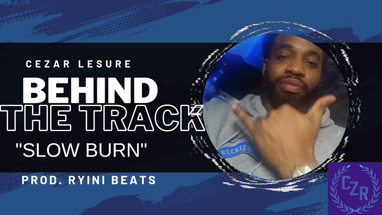 Behind The Track - Slow Burn [CEZAR LESURE/ CZR RECORDS]