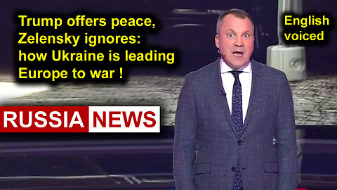 Trump offers peace, Zelensky ignores: how Ukraine is leading Europe to war!