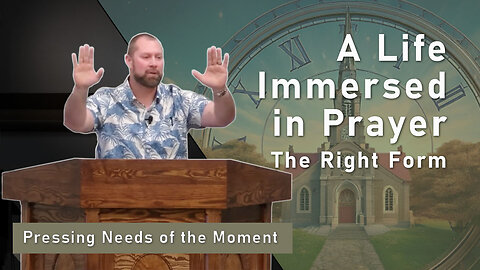 A Life Immersed in Prayer: The Right Form