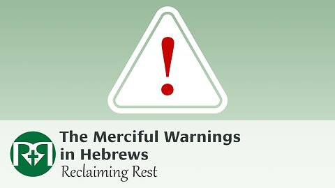 The Merciful Warnings in Hebrews | Reclaiming Rest