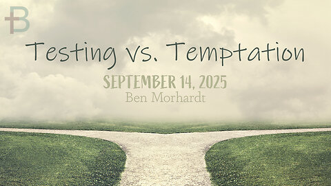 September 14, 2025: Testing vs. Temptation (Ben Morhardt)
