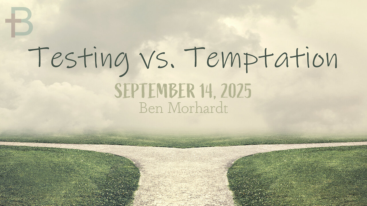 September 14, 2025: Testing vs. Temptation (Ben Morhardt)