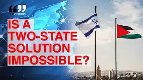 IS A TWO-STATE SOLUTION IMPOSSIBLE?