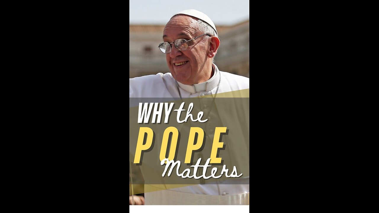 Why The Pope Matters