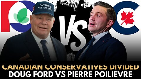 Canadian Conservatives Divided: Doug Ford vs Pierre Polievre