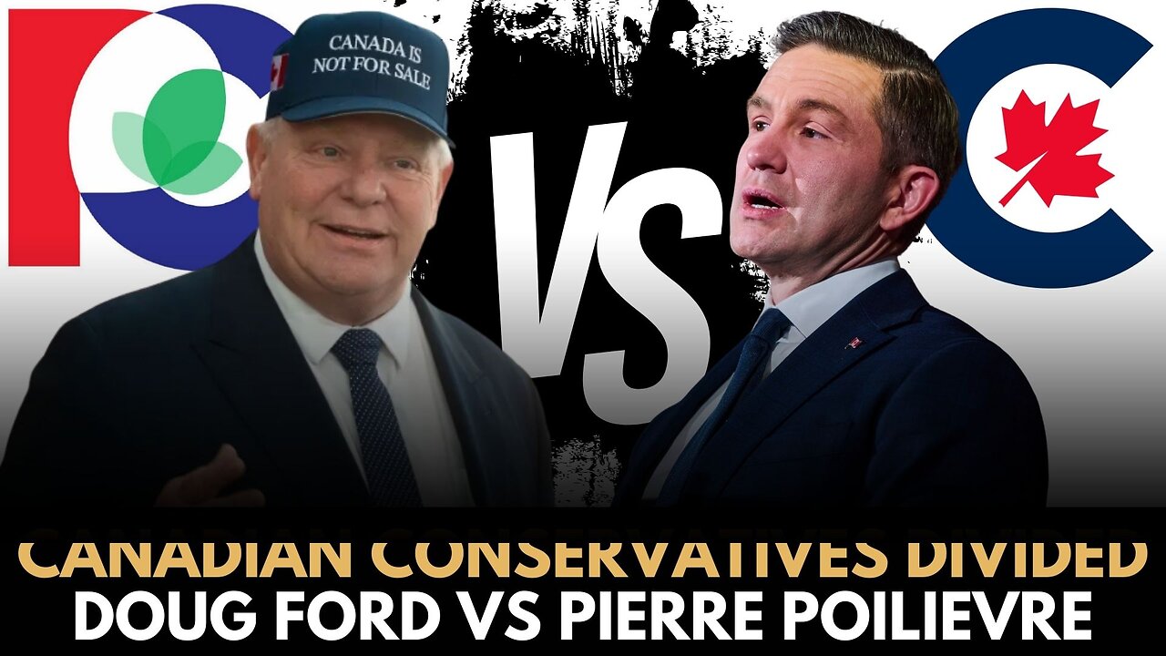 Canadian Conservatives Divided: Doug Ford vs Pierre Polievre