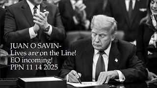 JUAN O SAVIN- Lives are on the Line! EO incoming!- PPN 11 14 2025