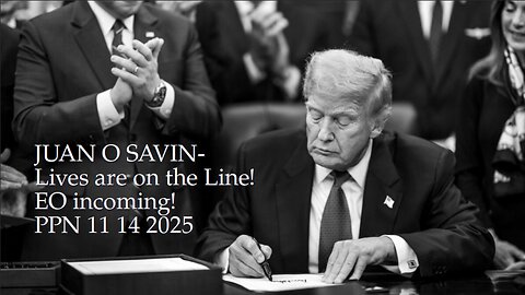 JUAN O SAVIN- Lives are on the Line! EO incoming!- PPN 11 14 2025