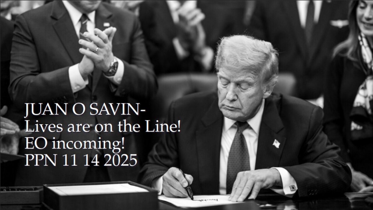 JUAN O SAVIN- Lives are on the Line! EO incoming!- PPN 11 14 2025