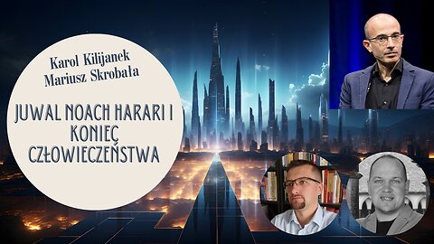 Juwal Noach Harari i koniec człowieczeństwa: Karol Kilijanek, Mariusz Skrobała.