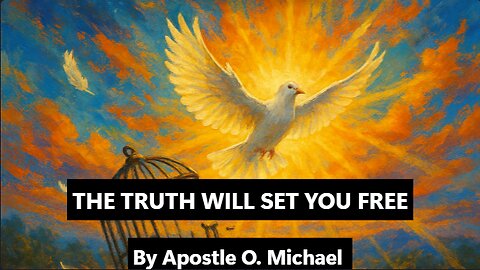 THE TRUTH WILL SET YOU FREE by Apostle O. Michael