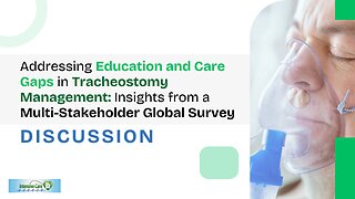 Education and Care Gaps in Tracheostomy Management: A Multi-Stakeholder Survey- Discussion