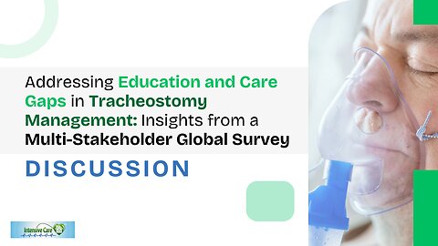 Education and Care Gaps in Tracheostomy Management: A Multi-Stakeholder Survey- Discussion