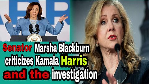 Sen. Marsha Blackburn Blasts Kamala Harris’s ‘Word Salad’ and Arctic Frost Probe
