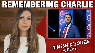 REMEMBERING CHARLIE Dinesh D’Souza Podcast Ep1169