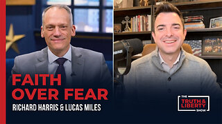 Faith Over Fear with Lucas Miles on The Truth & Liberty Show