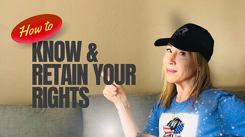 How to (learn more) About Your Rights and Retain Them: Don’t Give Them Away!