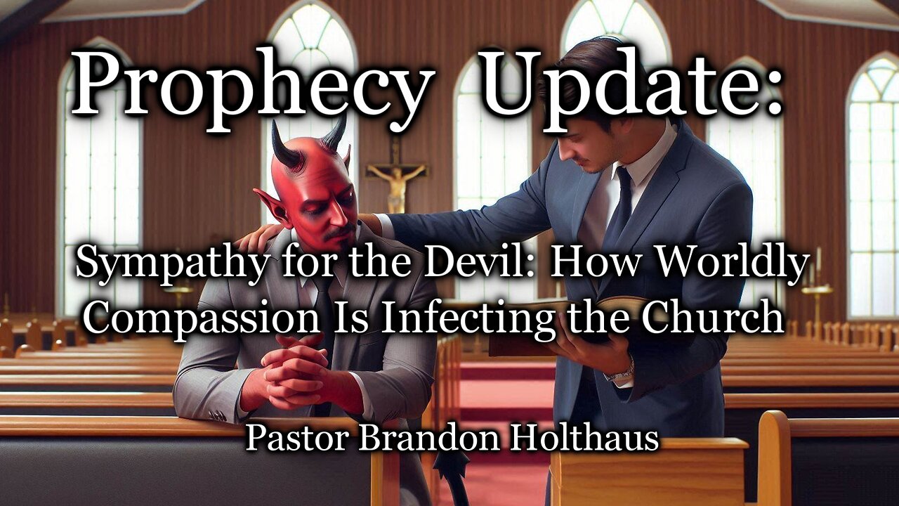 Prophecy Update: Sympathy for the Devil: How Worldly Compassion Is Infecting the Church