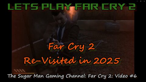 Far Cry 2 [Re-Visited] on the Sugar Man Gaming Channel (video #6)