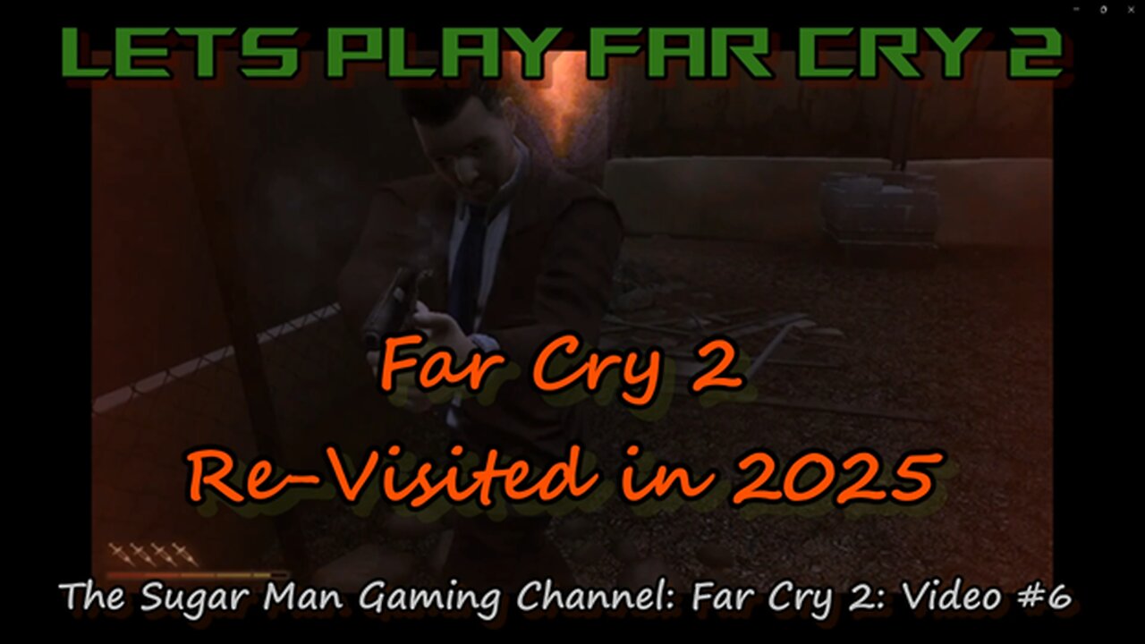 Far Cry 2 [Re-Visited] on the Sugar Man Gaming Channel (video #6)