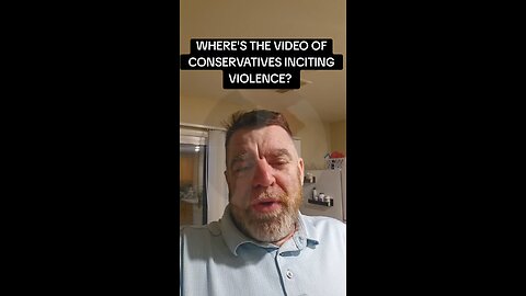 WHERE'S THE VIDEO OF CONSERVATIVES CALLING FOR VIOLENCE?