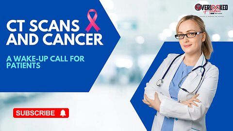 CT Scans and Cancer: A Wake-Up Call for Patients