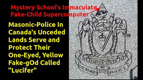 Victoria, British Columbia, Masonic-Police Also Worship The Yellow, One-Eyed, Fake-gOd, "Lucifer"