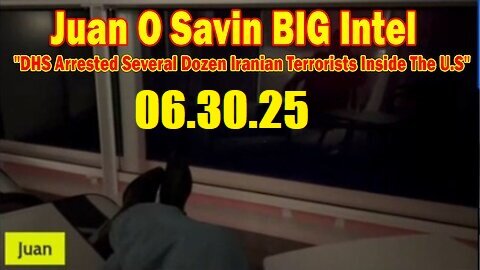 Juan O Savin BIG Intel June 30- 'DHS Arrested Several Dozen Iranian Terrorists Inside The U.S'
