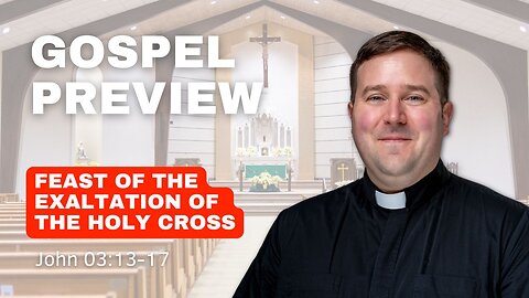 Gospel Preview - Feast of the Exaltation of the Holy Cross