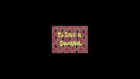 Spongebob Squarepants To Save A Squirrel. Friday, August 22, 2025